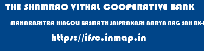 THE SHAMRAO VITHAL COOPERATIVE BANK  MAHARASHTRA HINGOLI BASMATH JAIPRAKASH NARYN NAG SAH BK-BASMATH  ifsc code